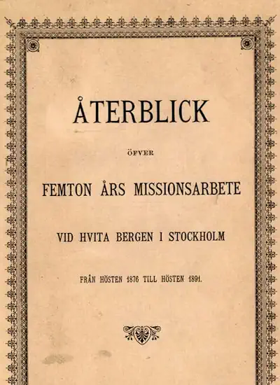 Återblick öfver femton års missionsarbete vid Hvita bergen i Stockholm från hösten 1876 till hösten 1891 omslag